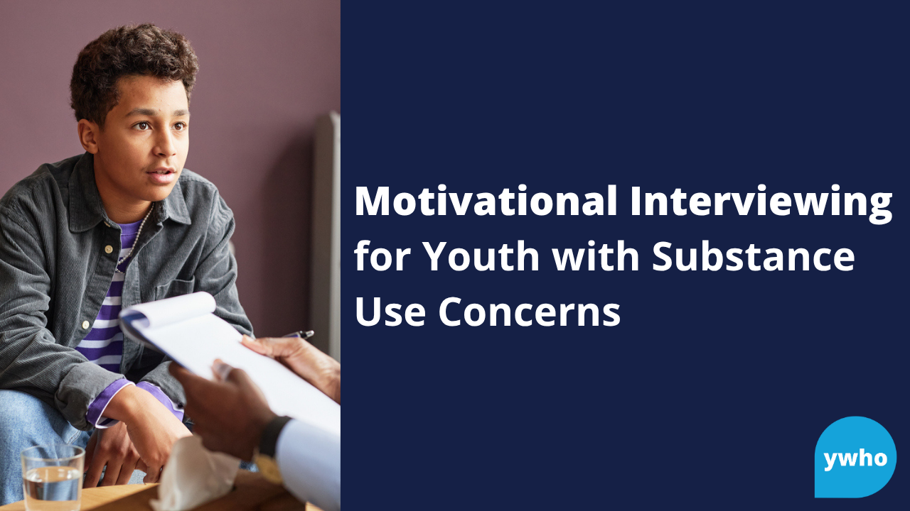 Motivational Interviewing for Youth with Substance Use Concerns